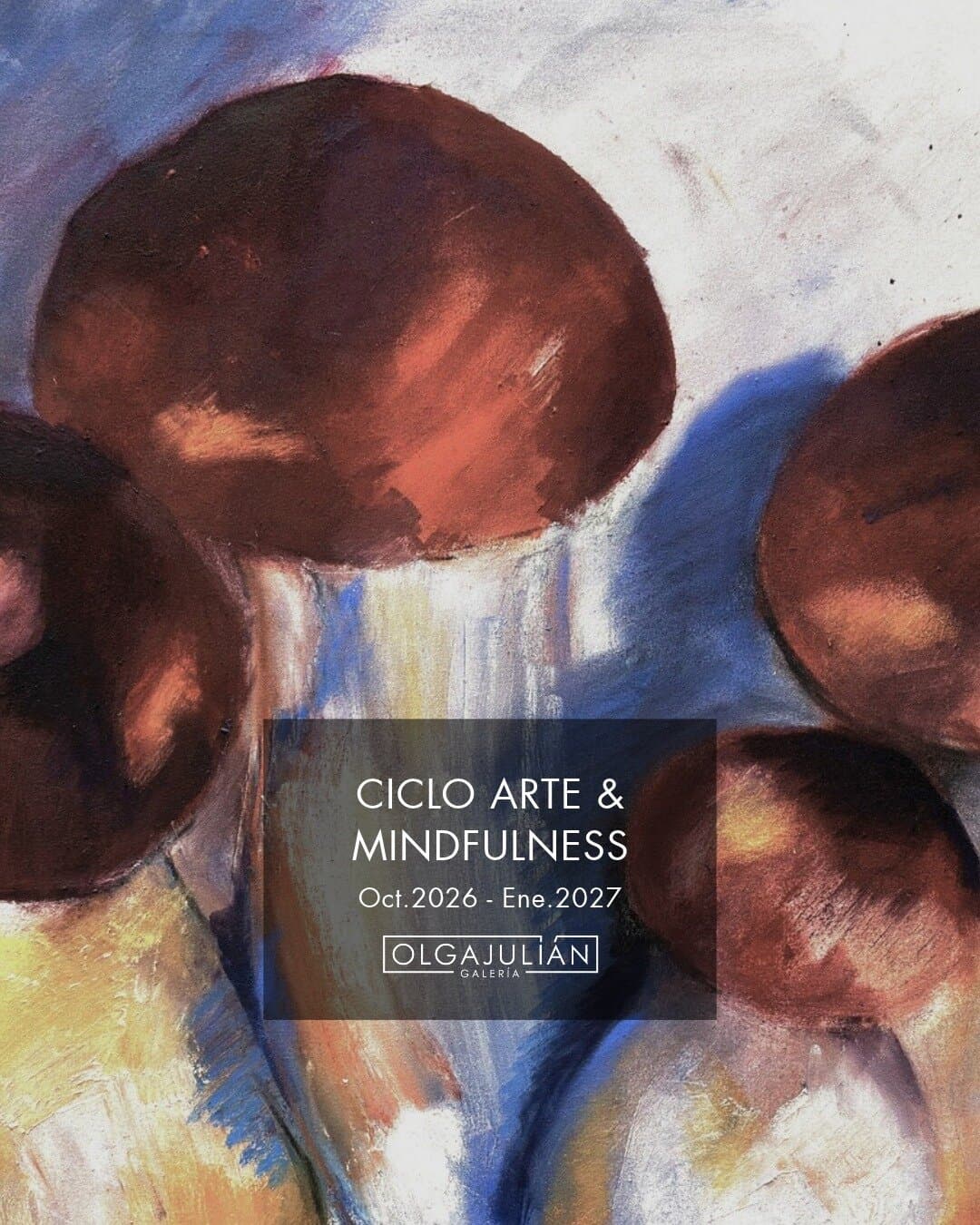 Cartel de Arte & Mindfulness en la Galería Olga Julián: «El arte de ver el camino de nuestra vida»